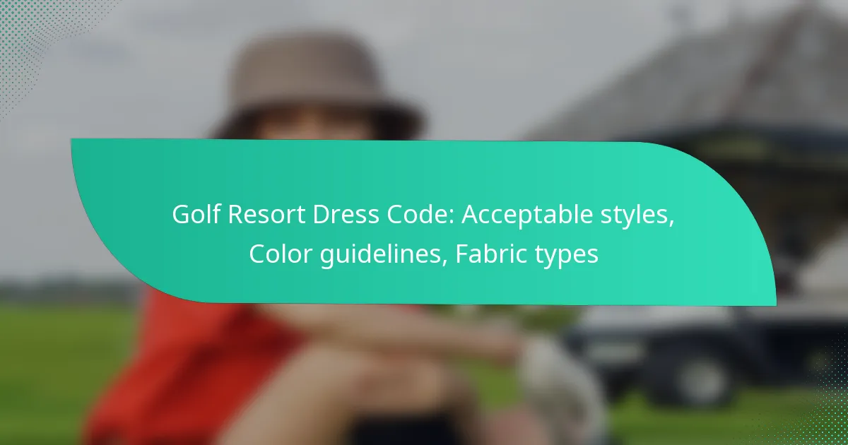 Golf Resort Dress Code: Acceptable styles, Color guidelines, Fabric types