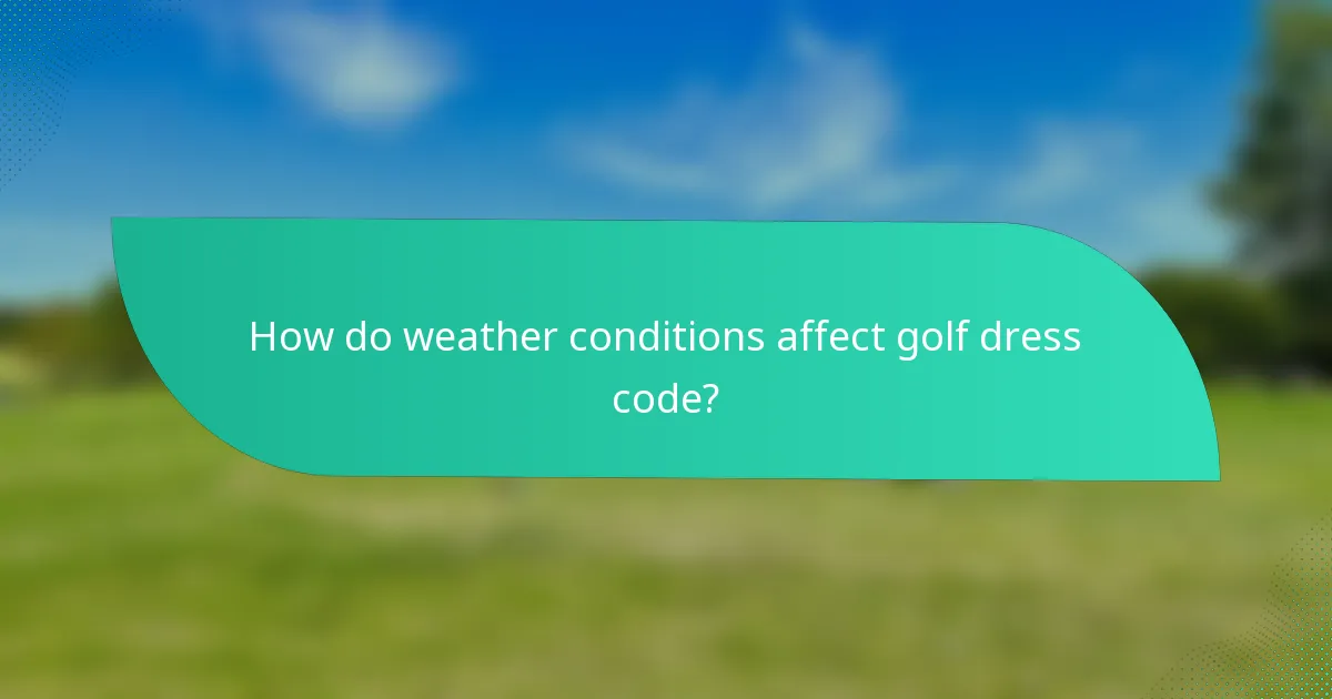 How do weather conditions affect golf dress code?