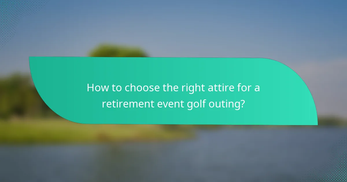 How to choose the right attire for a retirement event golf outing?