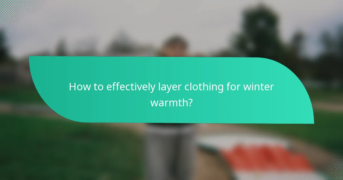 How to effectively layer clothing for winter warmth?