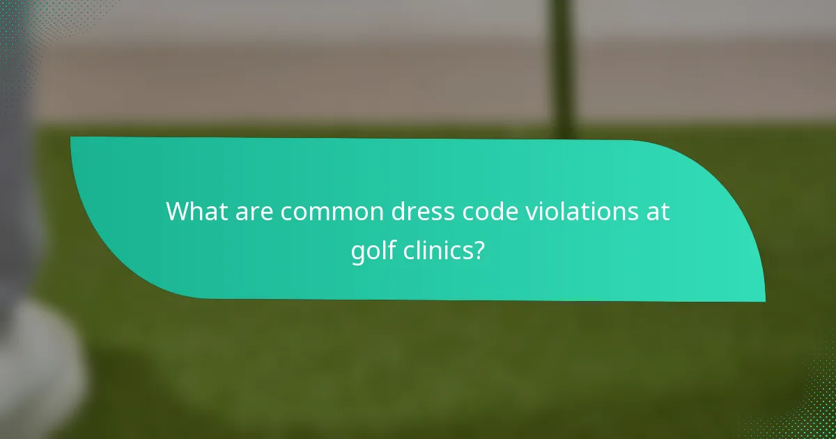 What are common dress code violations at golf clinics?