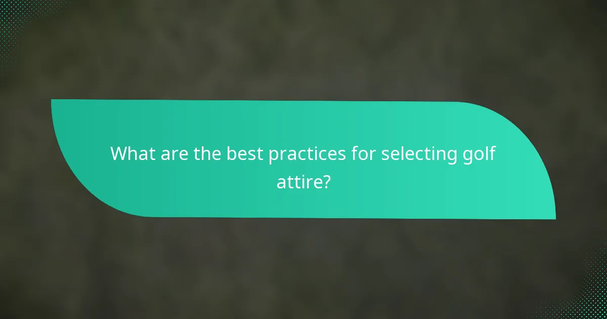 What are the best practices for selecting golf attire?