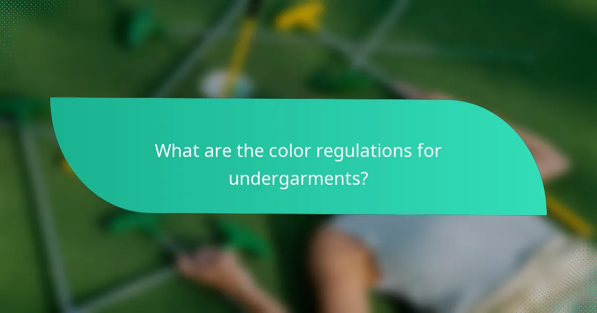 What are the color regulations for undergarments?