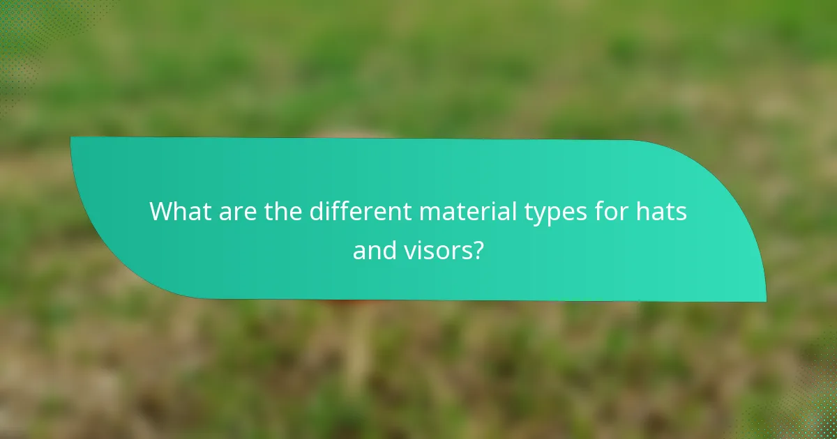 What are the different material types for hats and visors?