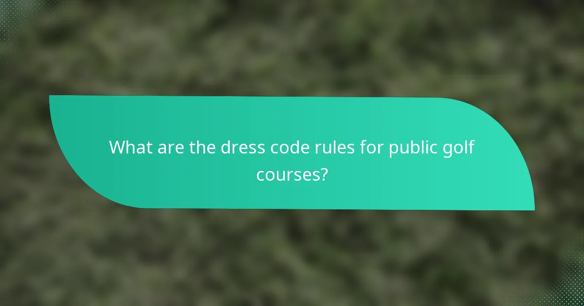 What are the dress code rules for public golf courses?