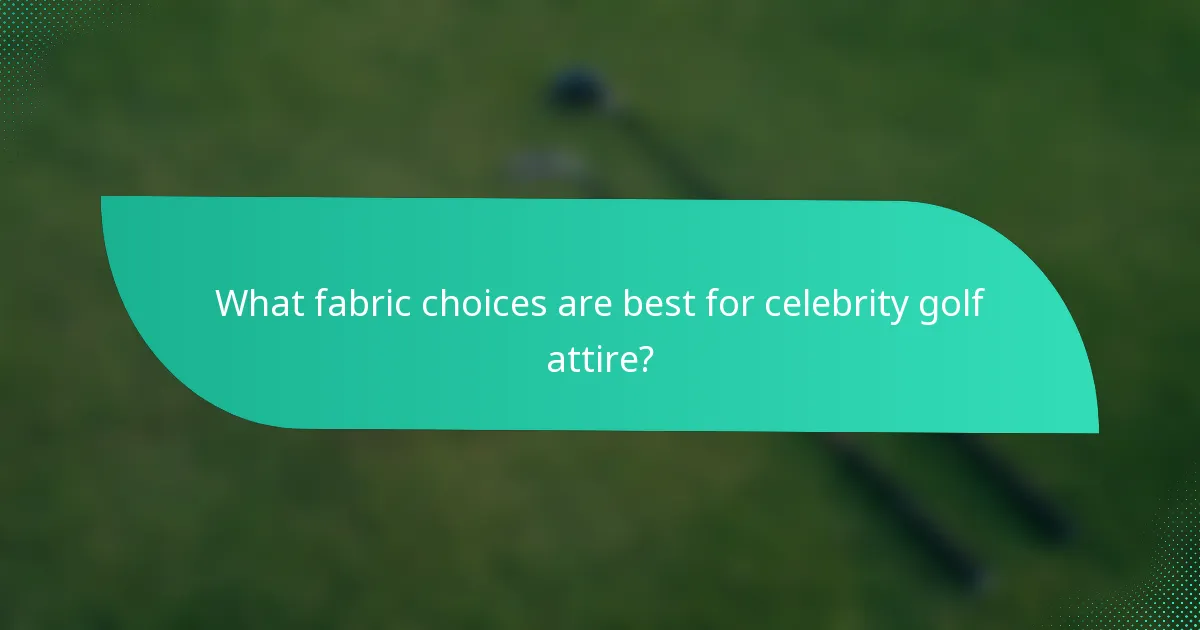 What fabric choices are best for celebrity golf attire?