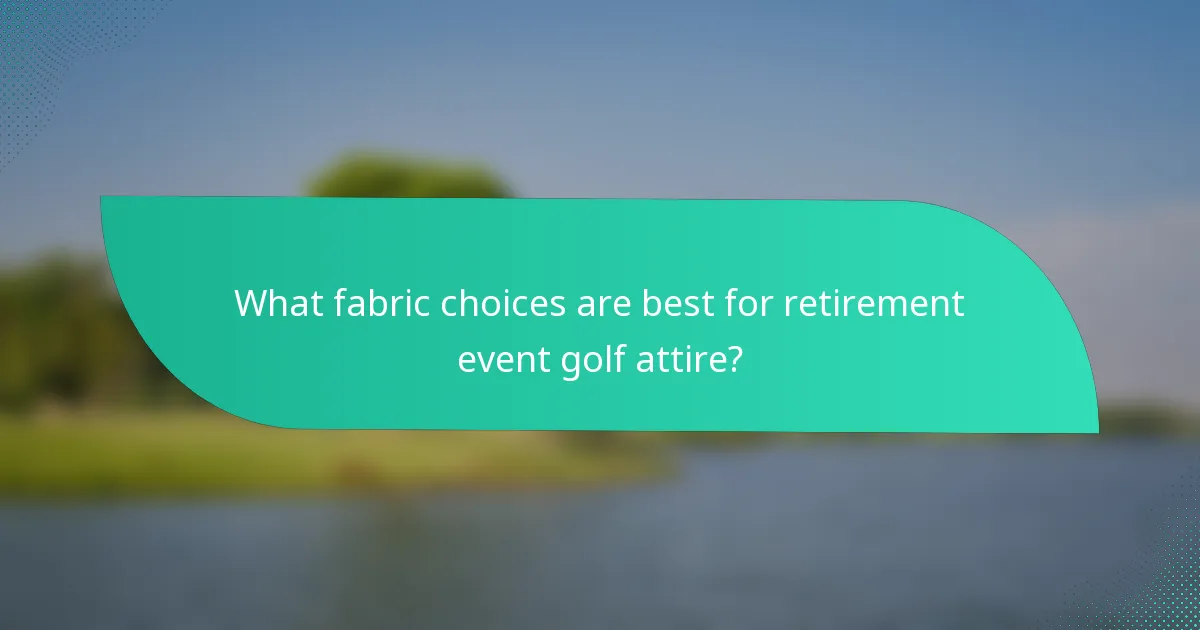 What fabric choices are best for retirement event golf attire?