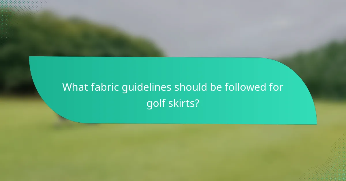 What fabric guidelines should be followed for golf skirts?