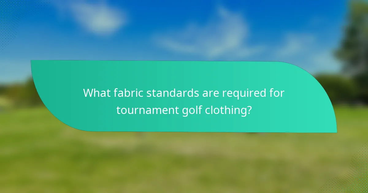 What fabric standards are required for tournament golf clothing?