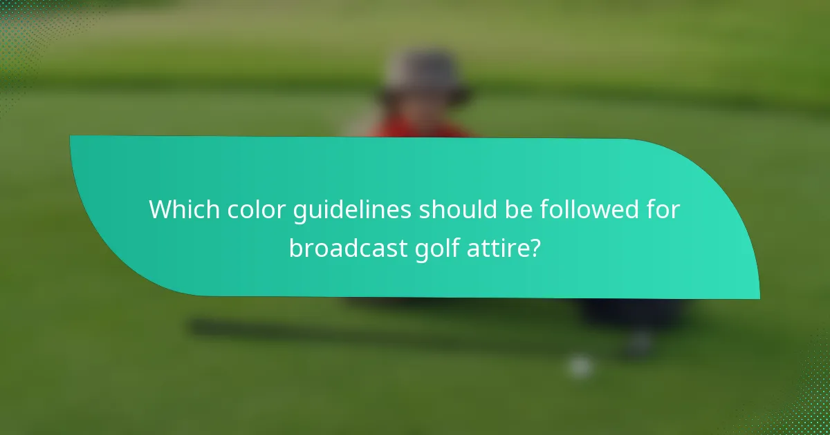 Which color guidelines should be followed for broadcast golf attire?