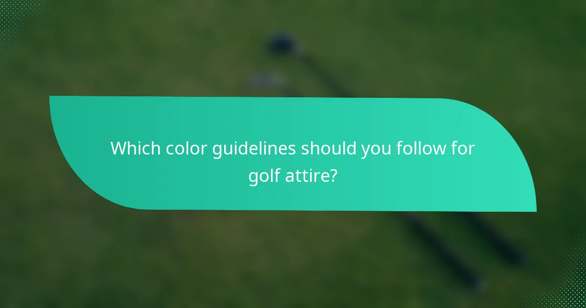 Which color guidelines should you follow for golf attire?