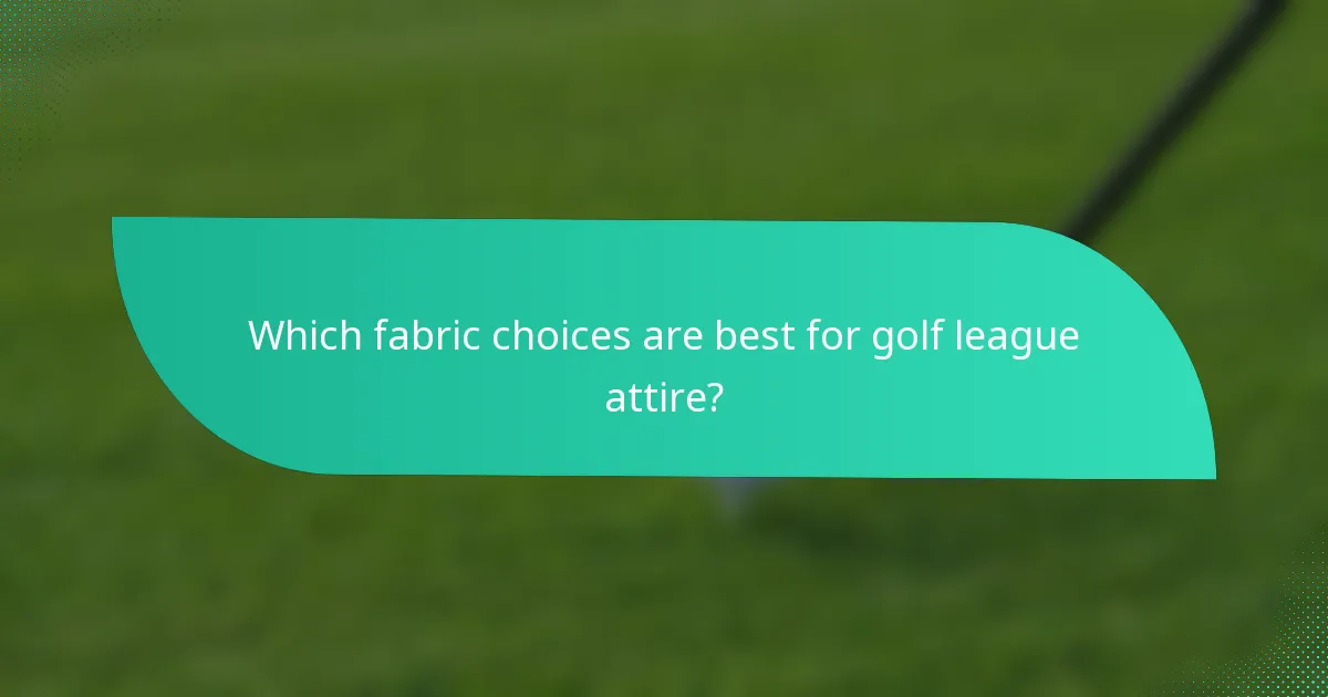 Which fabric choices are best for golf league attire?